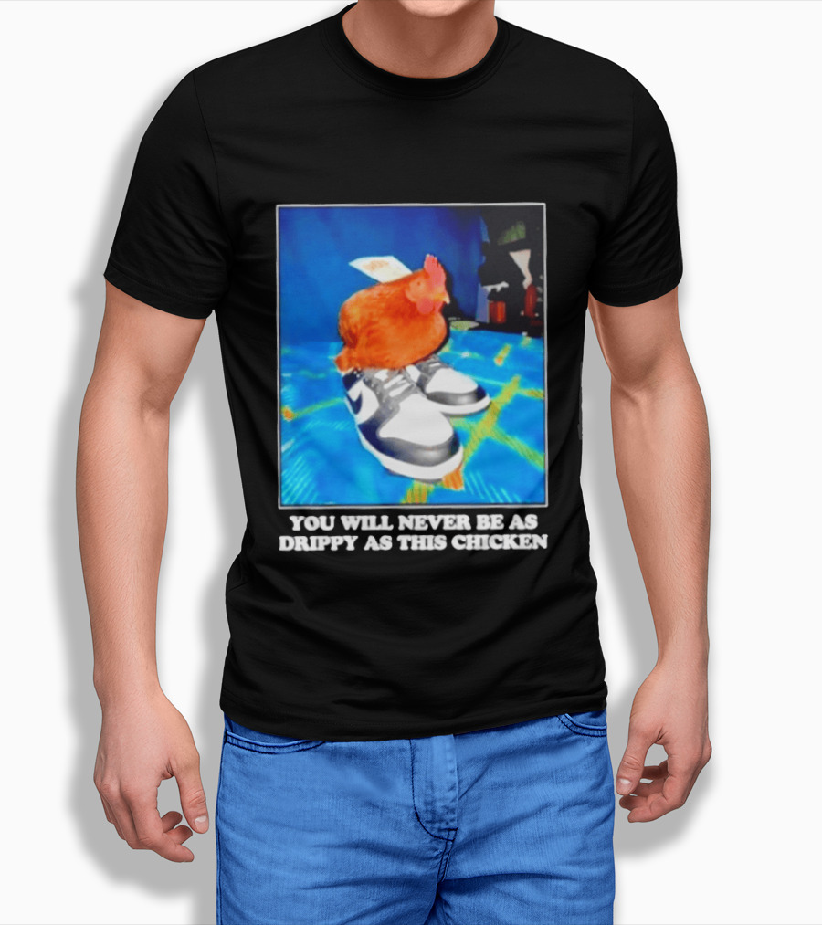 You Will Never Be As Drippy As This Chicken Wearing Nike Sneakers T-Shirt