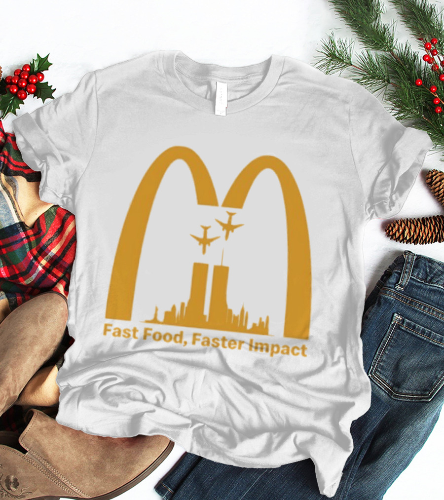 Fast Food Faster Impact McDonald 9.11 T-Shirt