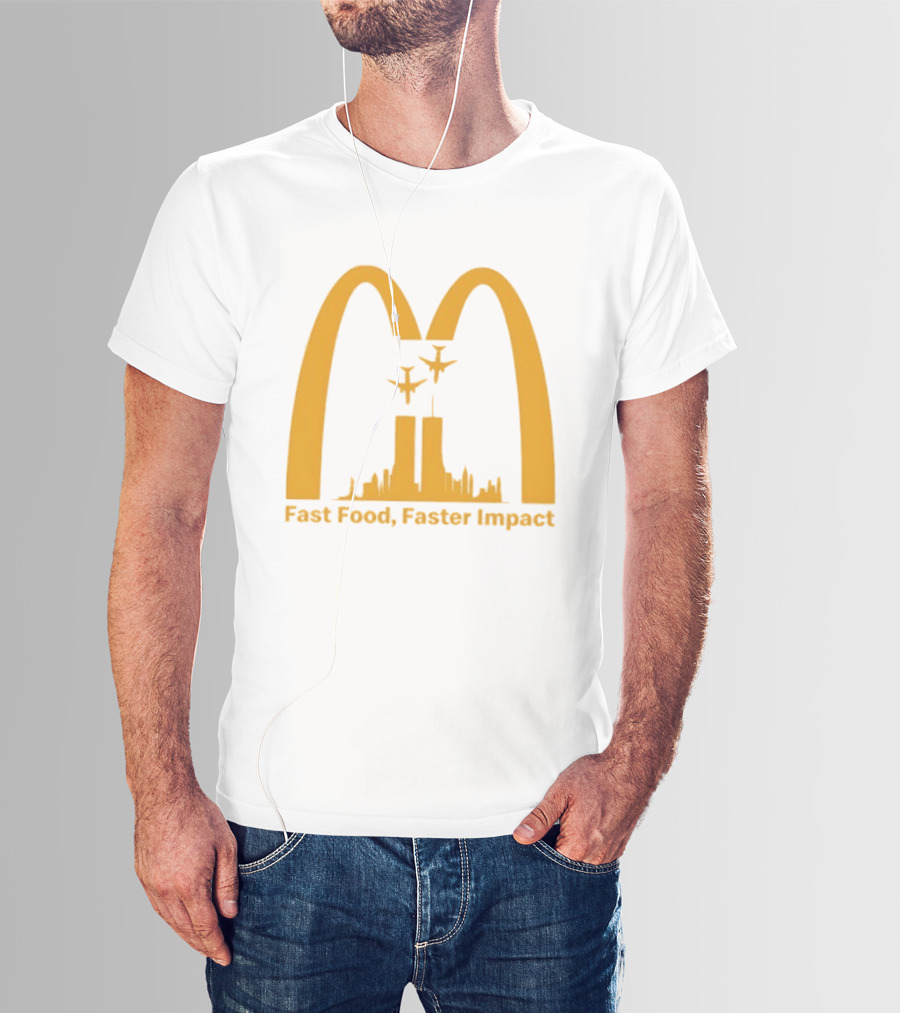 Fast Food Faster Impact McDonald 9.11 T-Shirt