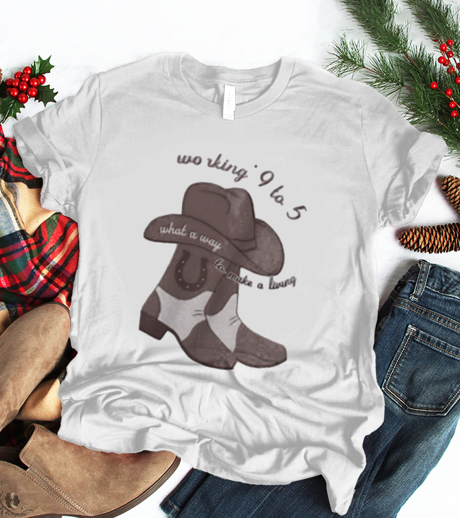 Workin' 9 To 5 What A Way To Make A Living Cowboy Boots And Hat T-Shirt
