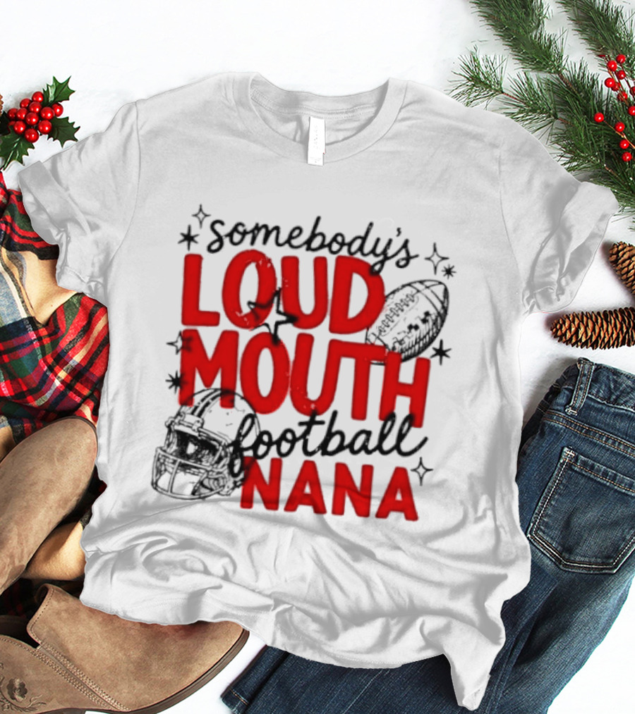 Somebody's Loud Mouth Football Nana T-Shirt