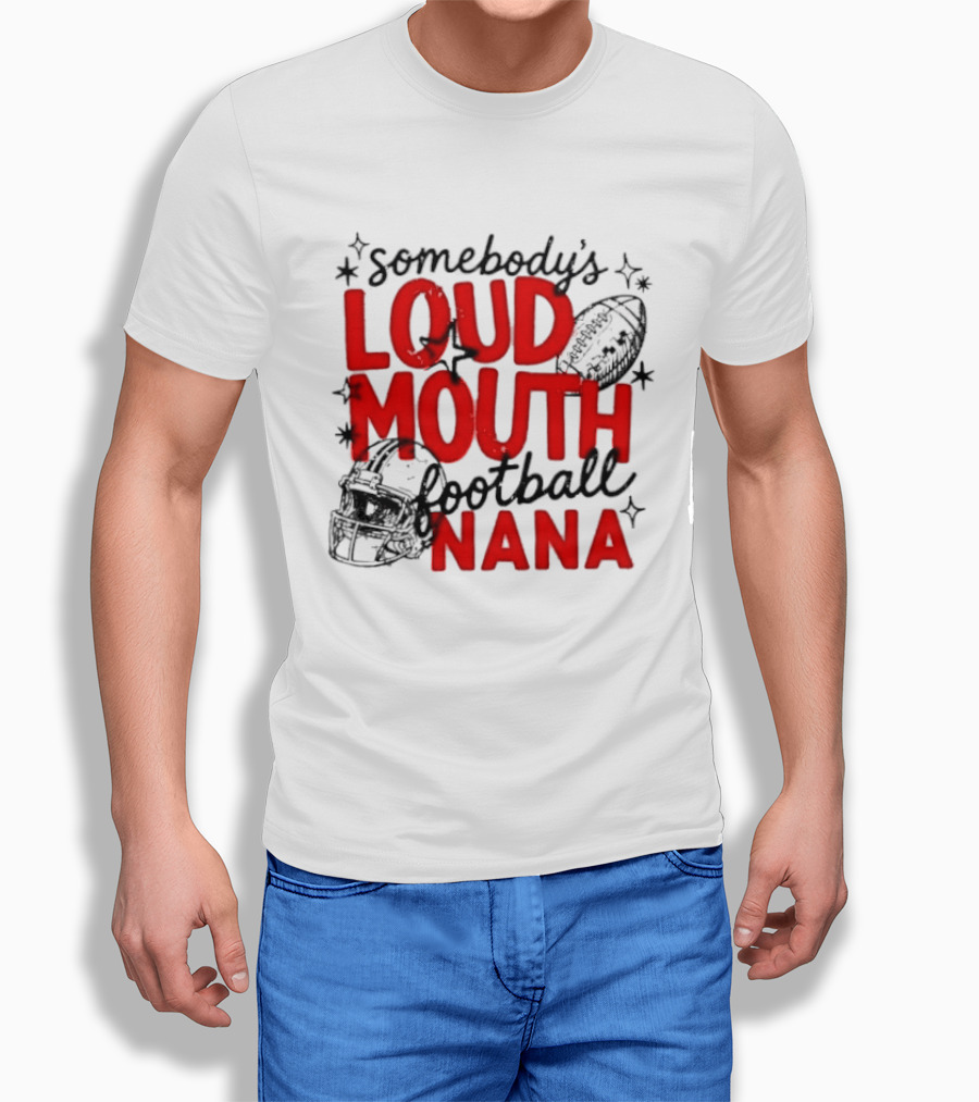 Somebody's Loud Mouth Football Nana T-Shirt