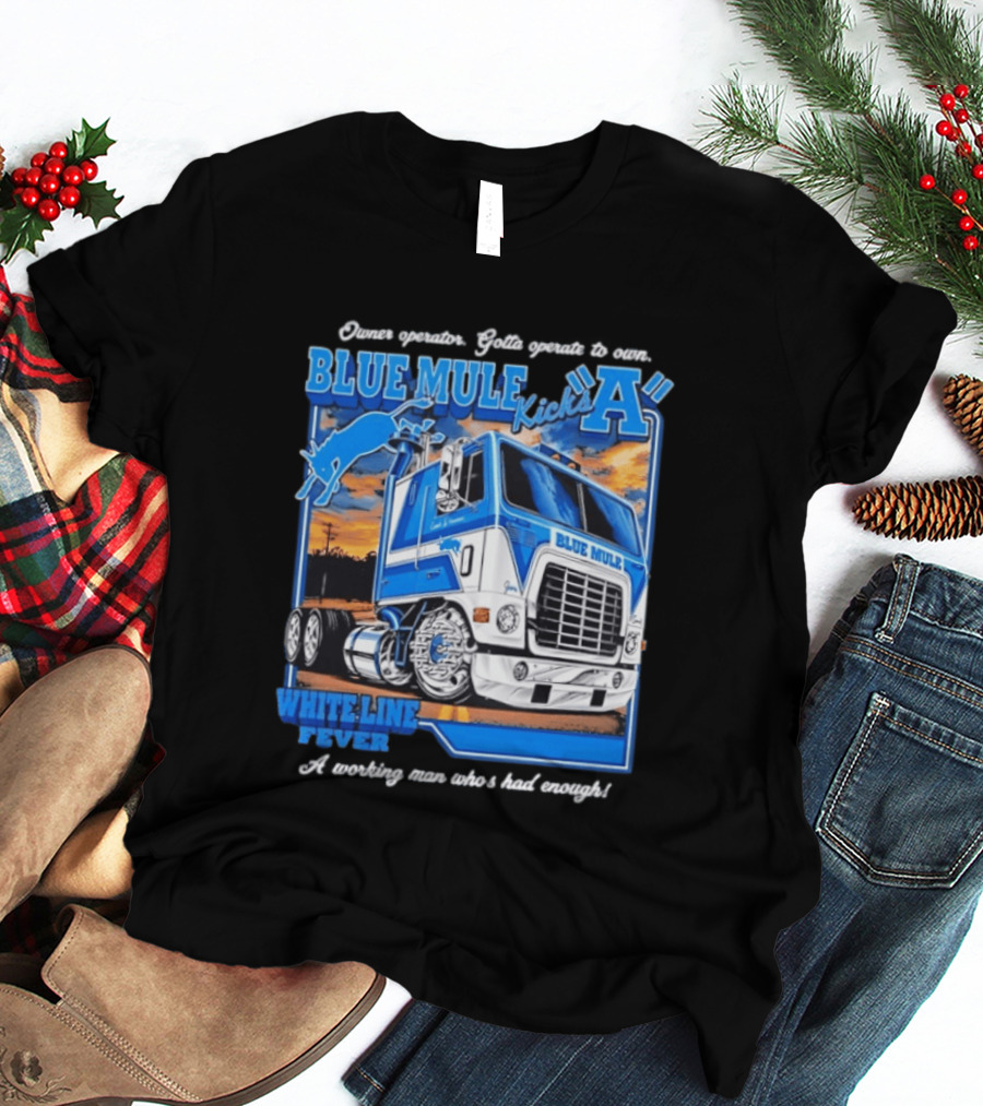 Owner Operator Pride Blue Mule Kicks A White Line Fever Tough Enough T-Shirt