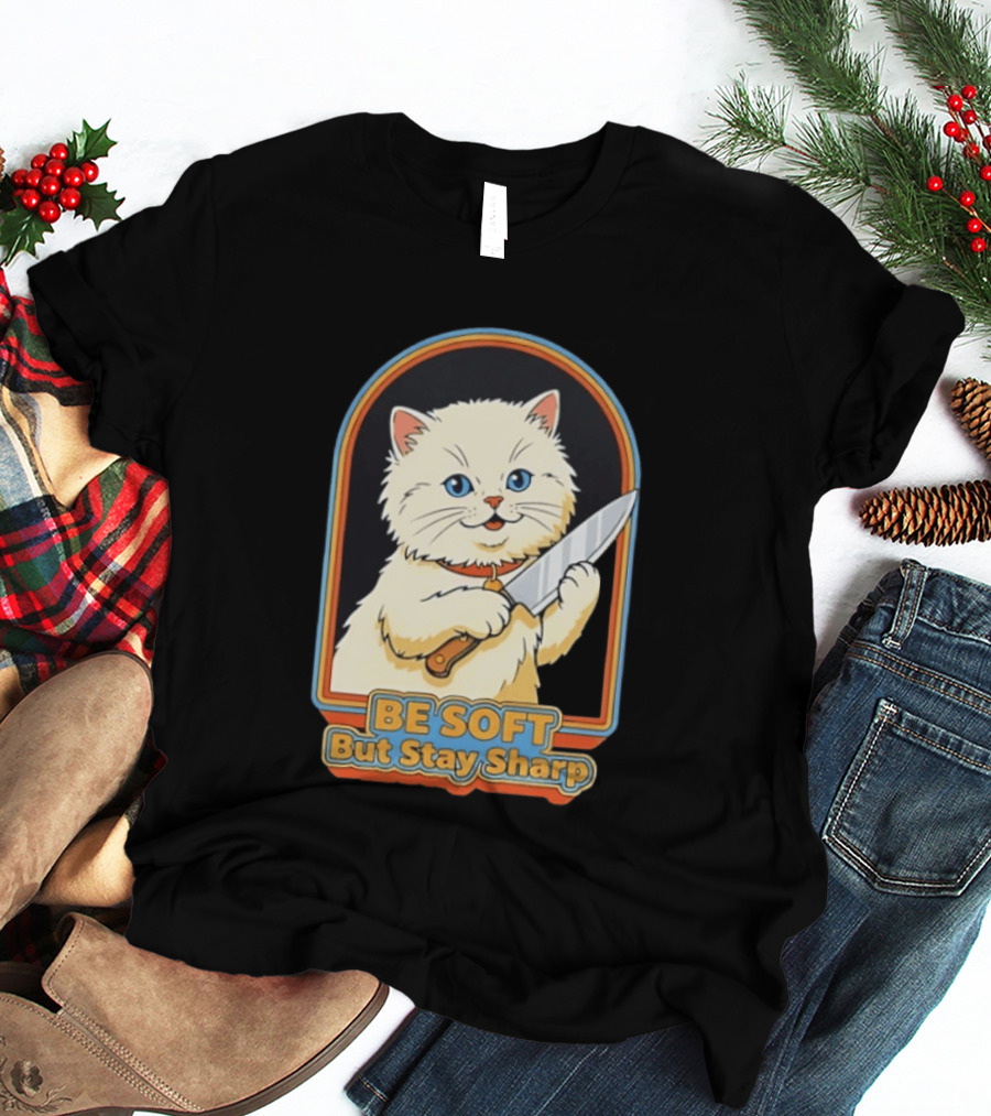 Cat Be Soft But Stay Sharp T-Shirt