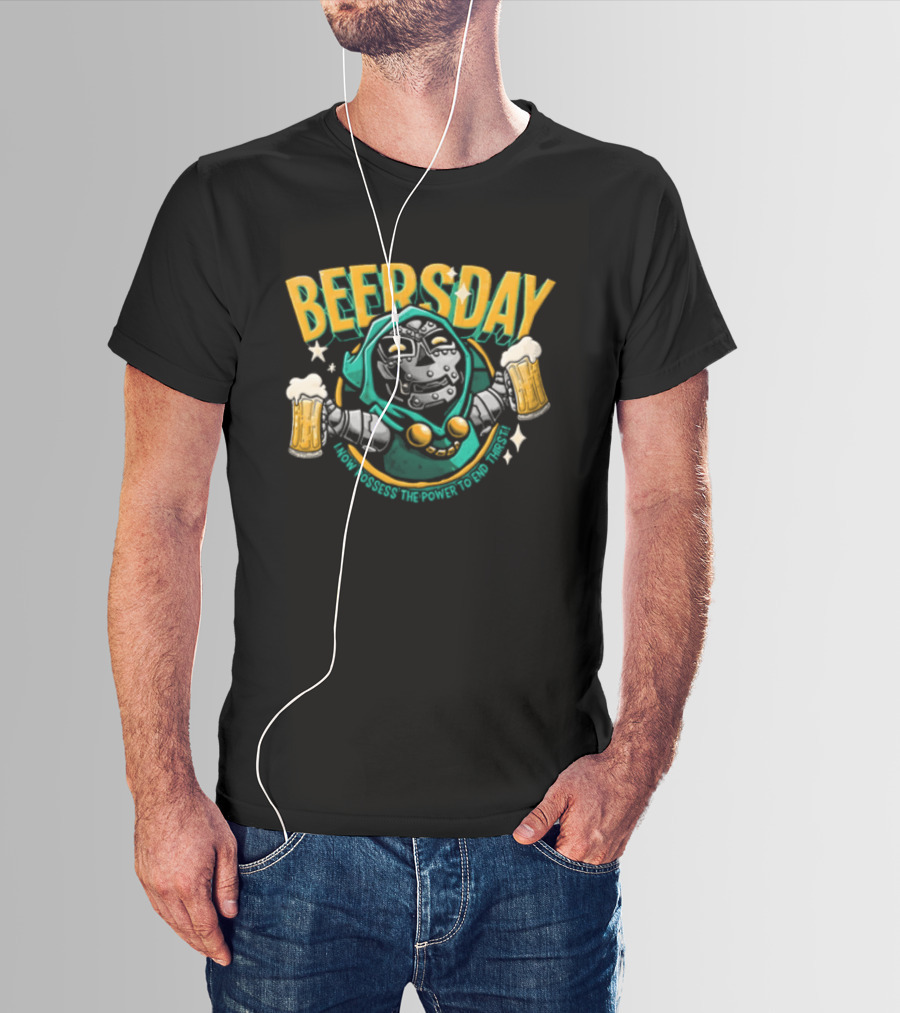Beersday I Now Possess The Power To End Thirst With Dr Doom T-Shirt