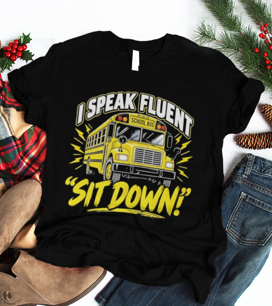 I Speak Fluent Sit Down Funny School Bus Humor T-Shirt