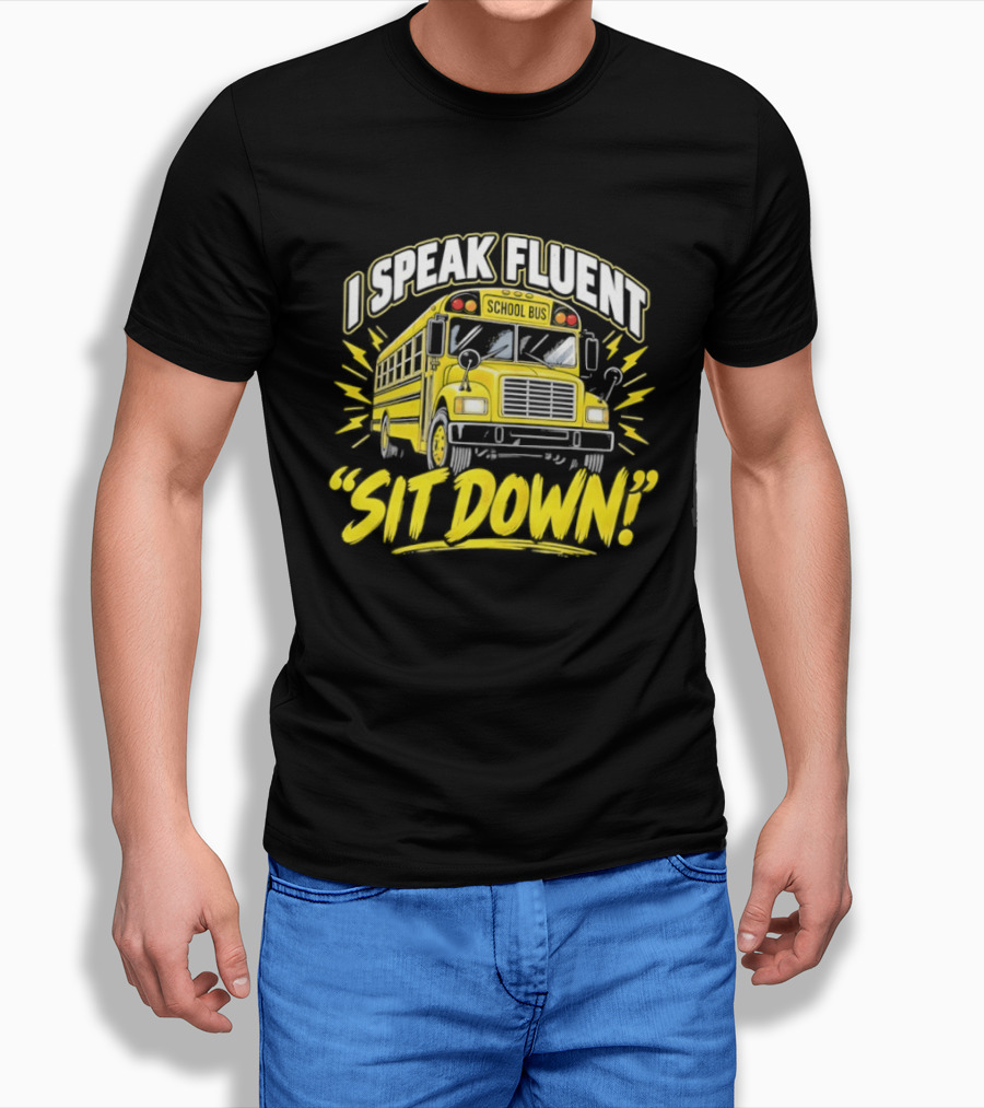 I Speak Fluent Sit Down Funny School Bus Humor T-Shirt