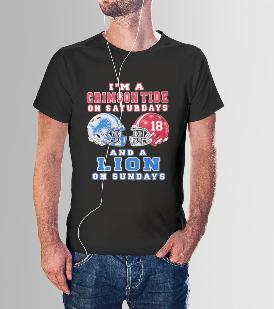 I'm A Crimson Tide On Saturdays Helmet 18 And A Lion On Sundays T-Shirt