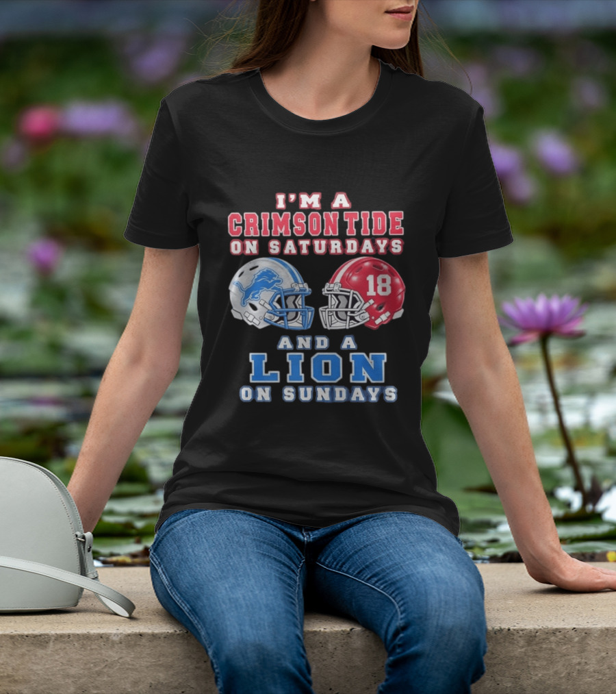 I'm A Crimson Tide On Saturdays Helmet 18 And A Lion On Sundays T-Shirt