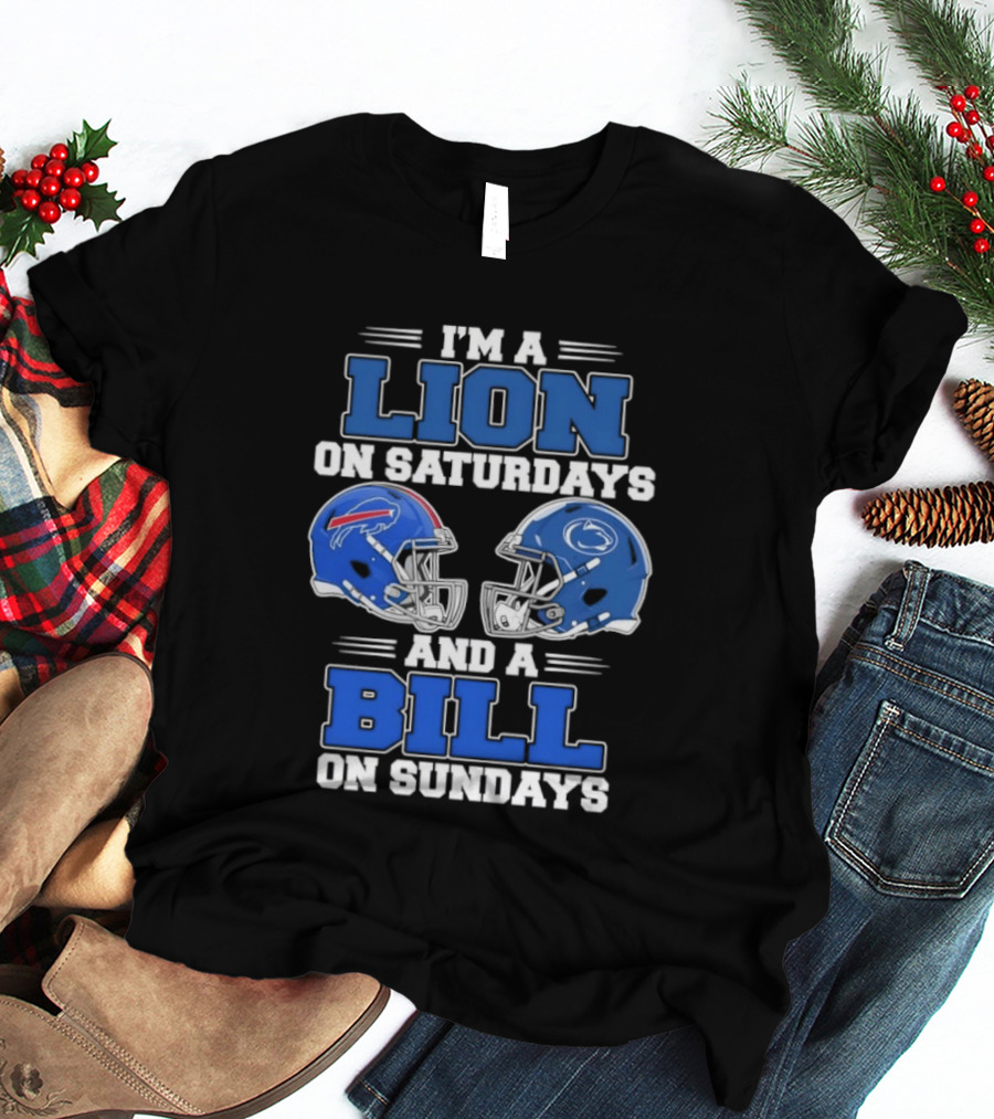 I'm A Lion On Saturdays Penn State Helmet And A Bill On Sundays Buffalo Helmet T-Shirt