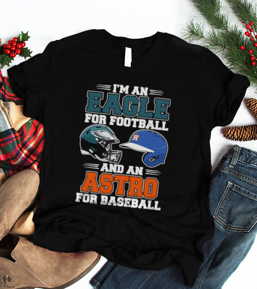 I'm An Eagle For Football And An Astro For Baseball Helmet T-Shirt
