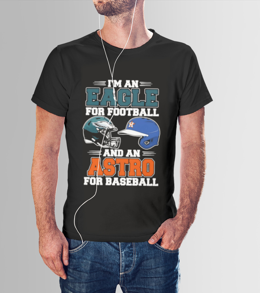 I'm An Eagle For Football And An Astro For Baseball Helmet T-Shirt