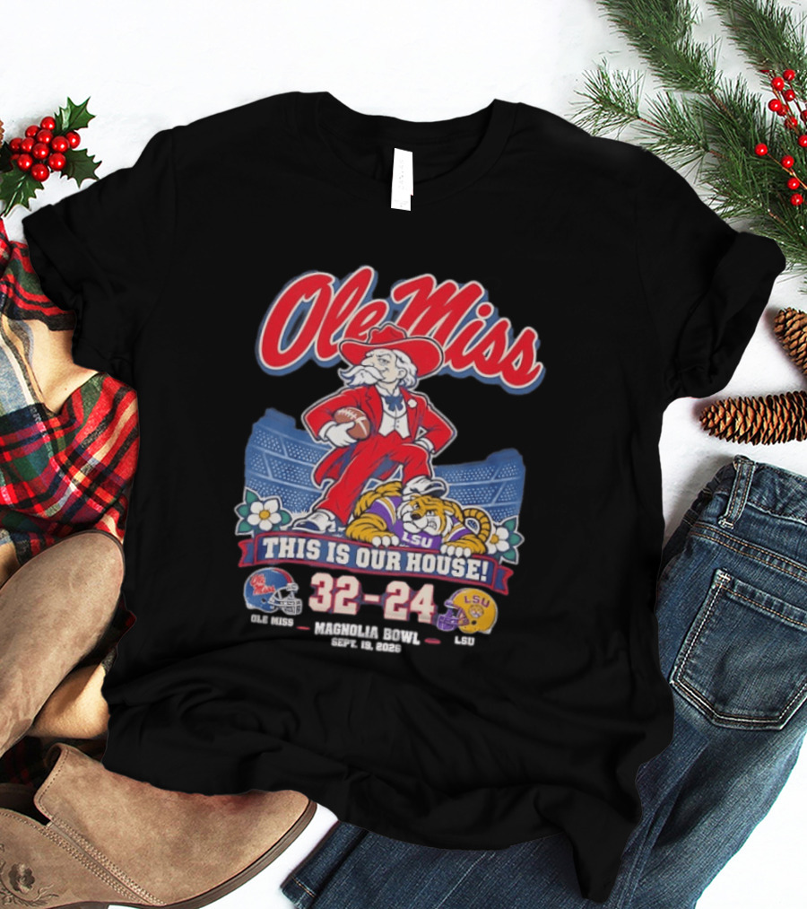Ole Miss Rebels This Is Our House Magnolia Bowl 32 24 Score LSU T-Shirt