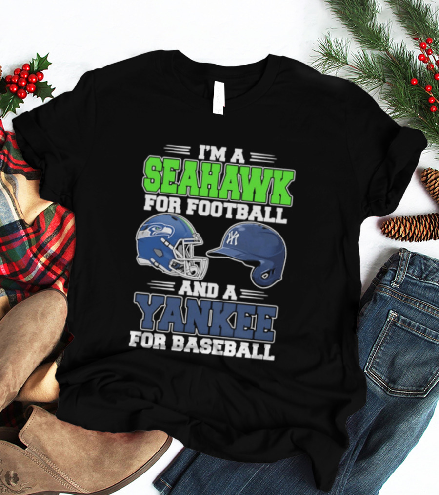 I'm A Seahawk For Football And A Yankee For Baseball T-Shirt