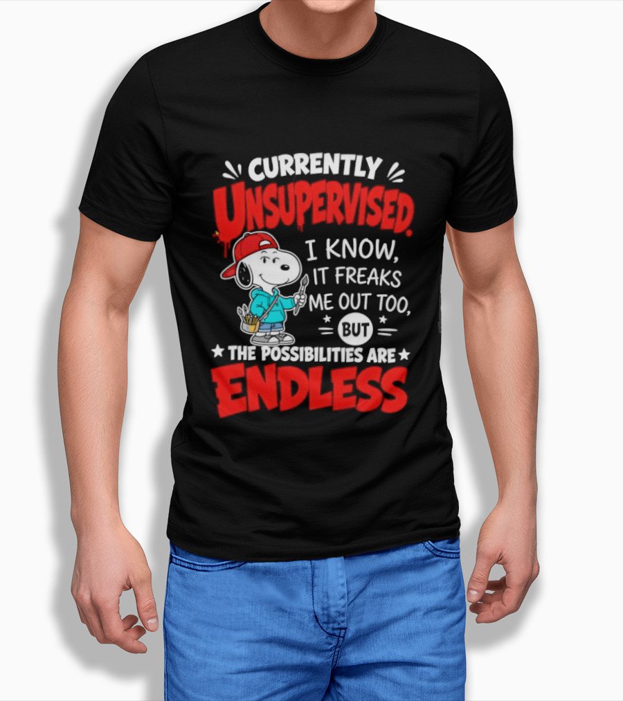 Currently Unsupervised I Know It Freaks Me Out Too The Possibilities Are Endless Snoopy T-Shirt