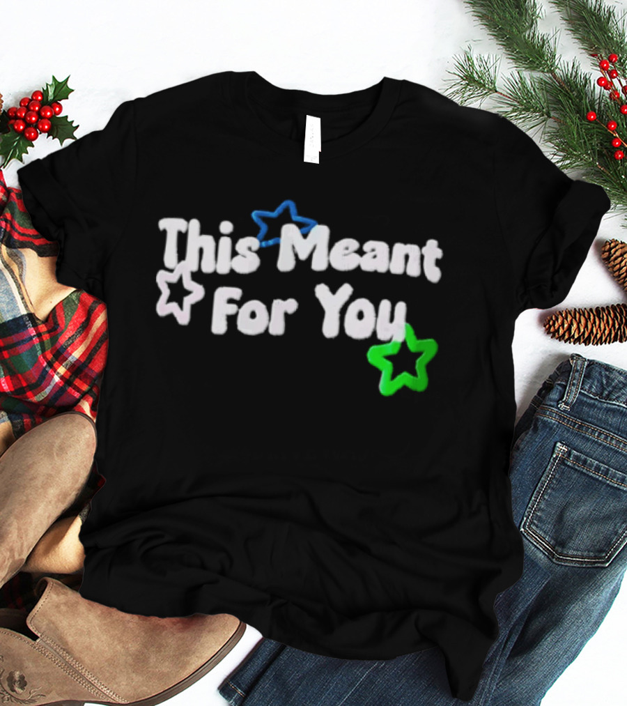 This Meant For You White Blue Green Stars T-Shirt