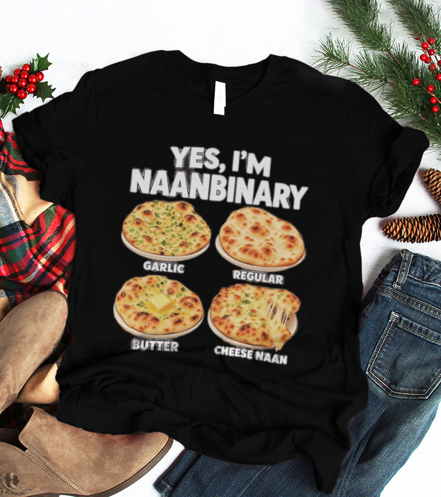 Yes I'm Naanbinary Garlic Regular Butter Cheese Naan T-Shirt