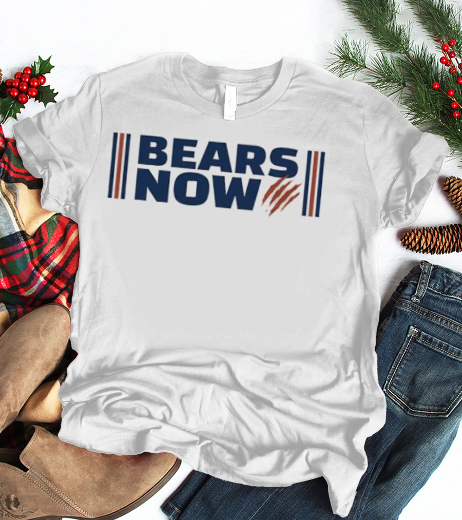 Bears Now Chicago Bears Football Team Fan T-Shirt