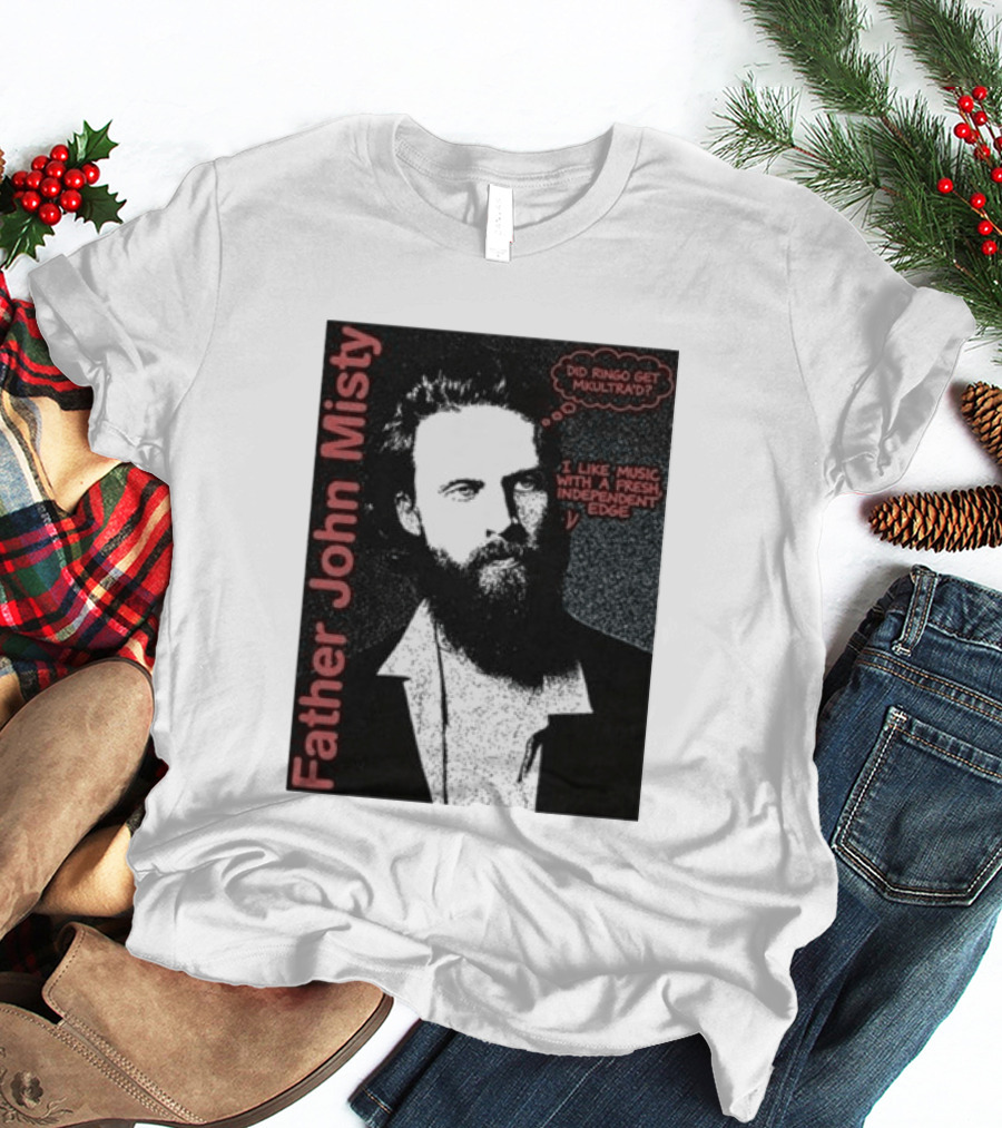 Father John Misty Did Ringo Get Multitrack Fresh Independent Edge T-Shirt