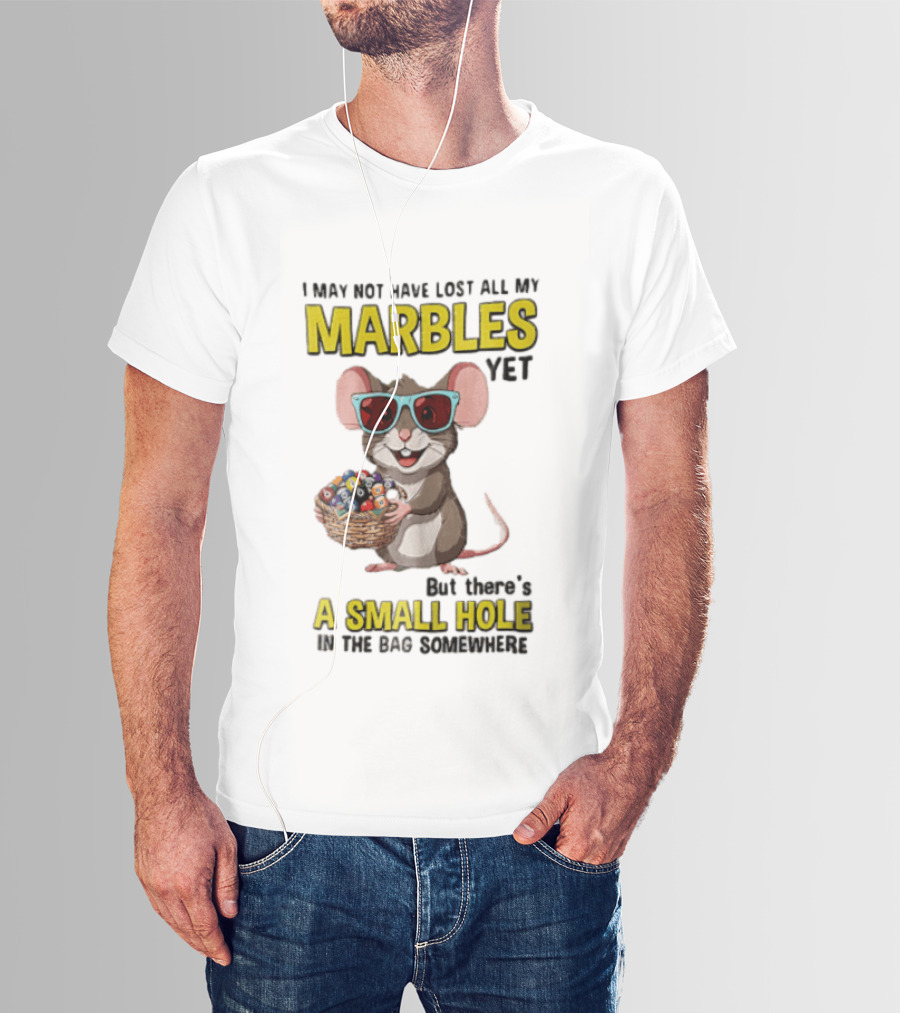I May Not Have Lost All My Marbles Yet Funny Mouse With Sunglasses A Small Hole In The Bag Somewhere T-Shirt