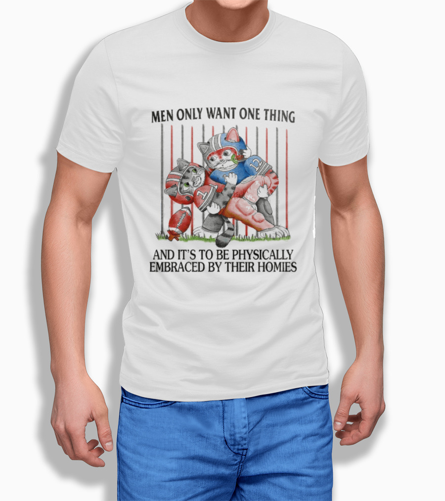 Men Only Want One Thing And It's To Be Physically Embraced By Their Homies Football Cats Hugging T-Shirt