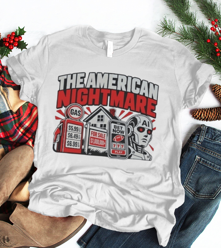 The American Nightmare Gas Prices AI Robot House For Sale Betting Economy T-Shirt