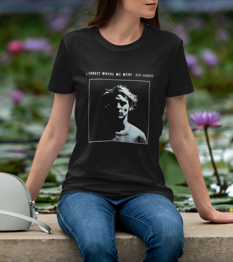 I Forget Where We Were Ben Howard Black White Photo T-Shirt