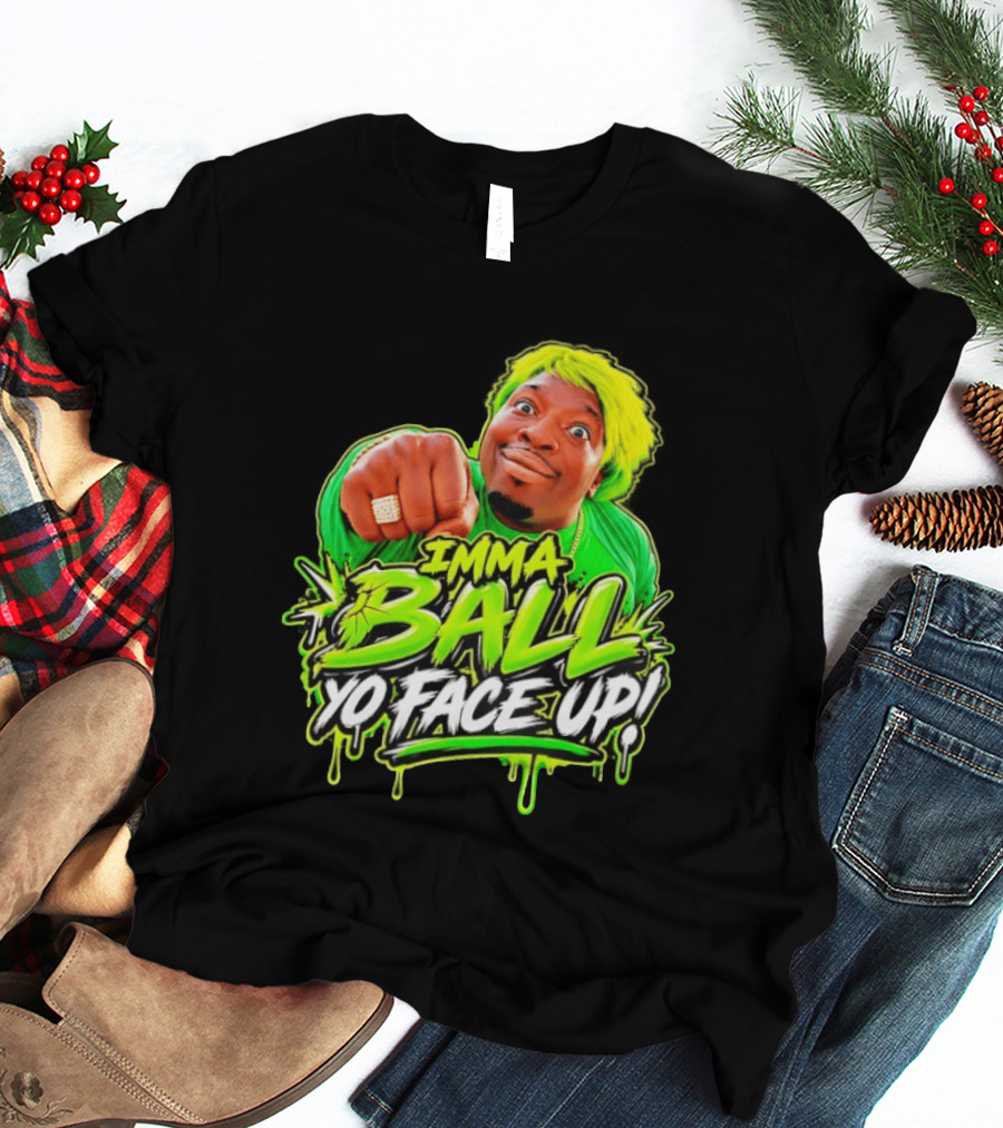 Imma Ball Yo Face Up Funny Meme Style Bright Green T-Shirt