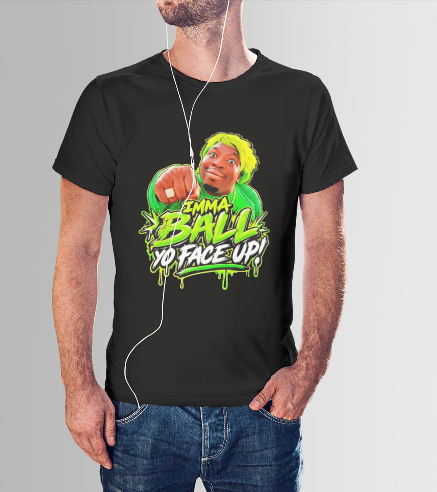 Imma Ball Yo Face Up Funny Meme Style Bright Green T-Shirt