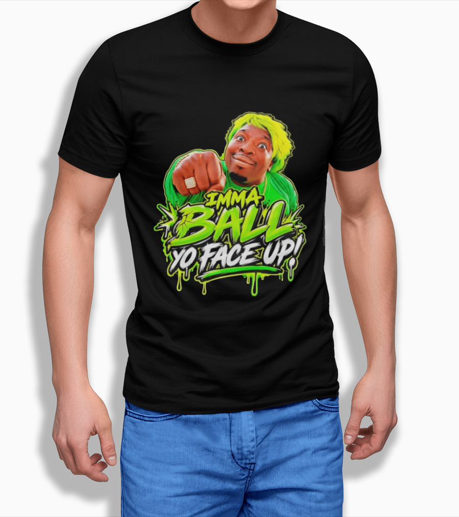 Imma Ball Yo Face Up Funny Meme Style Bright Green T-Shirt