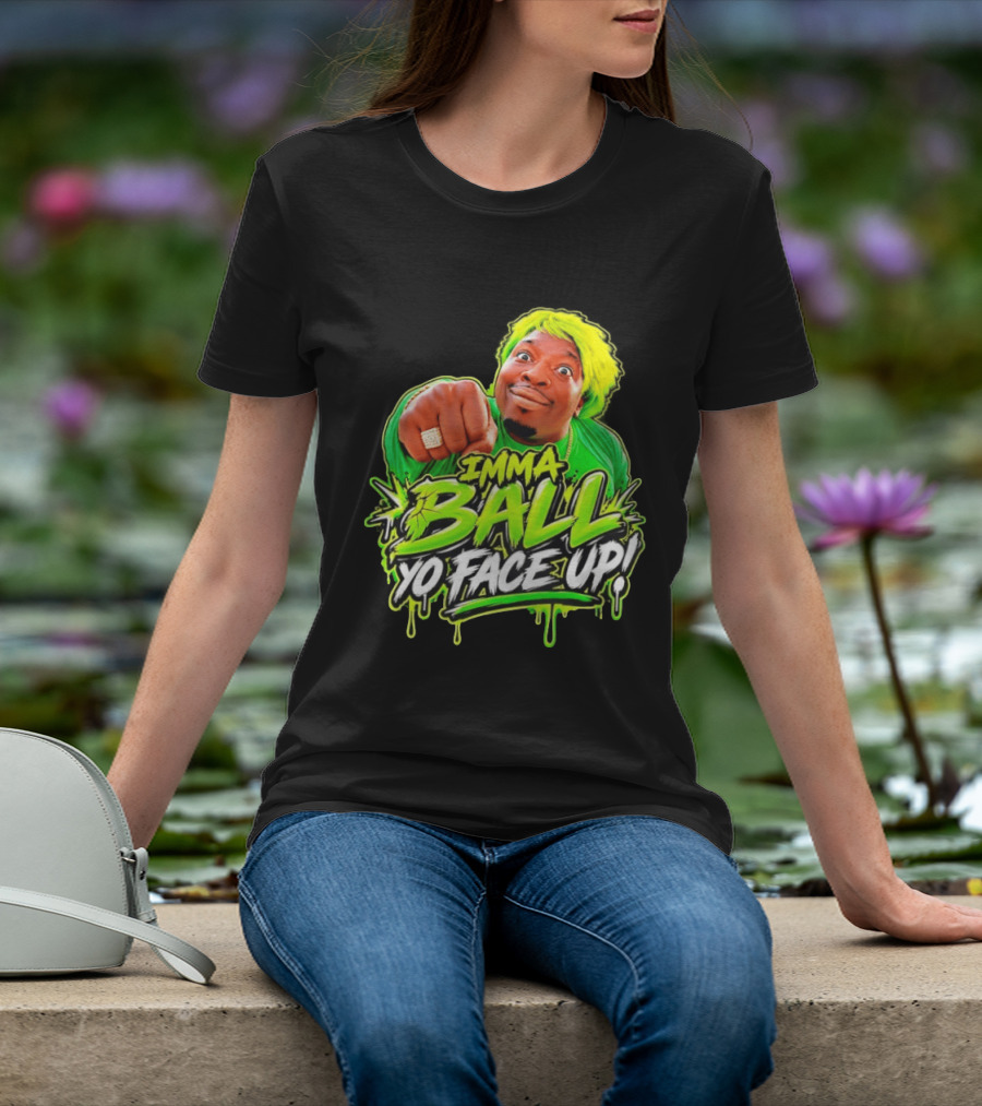 Imma Ball Yo Face Up Funny Meme Style Bright Green T-Shirt