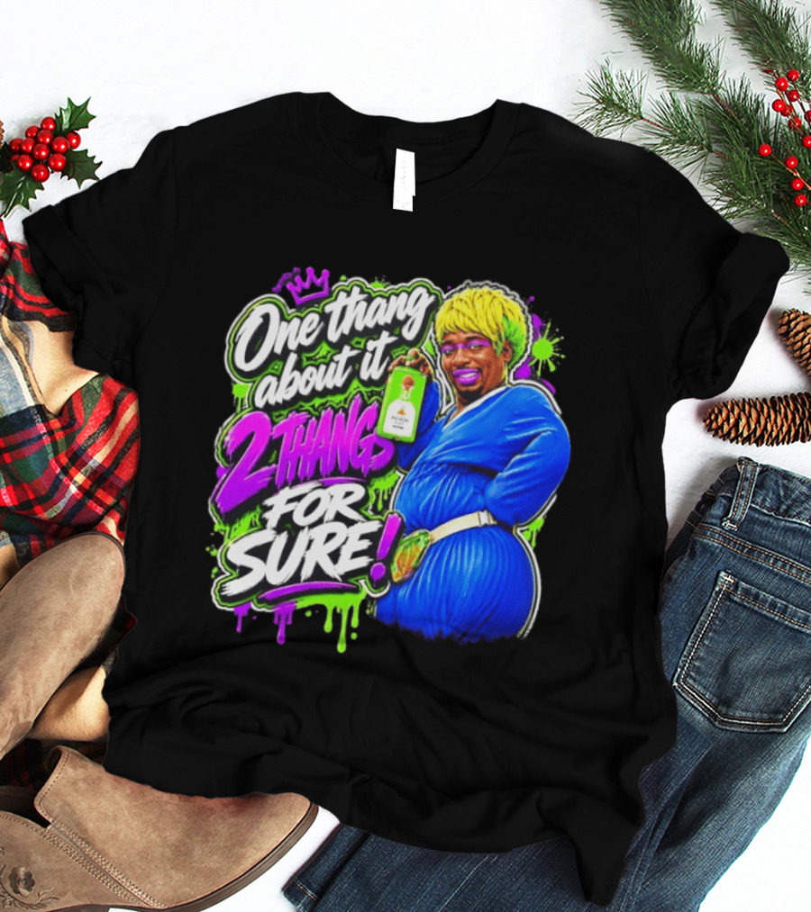 One Thang About It 2 Thangs For Sure Funny Meme Pop Culture T-Shirt