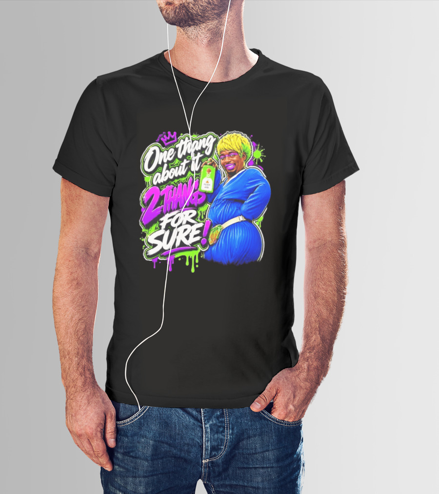 One Thang About It 2 Thangs For Sure Funny Meme Pop Culture T-Shirt