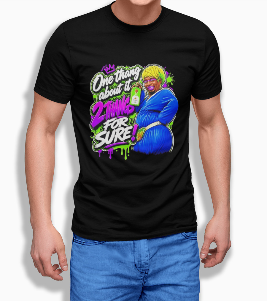One Thang About It 2 Thangs For Sure Funny Meme Pop Culture T-Shirt