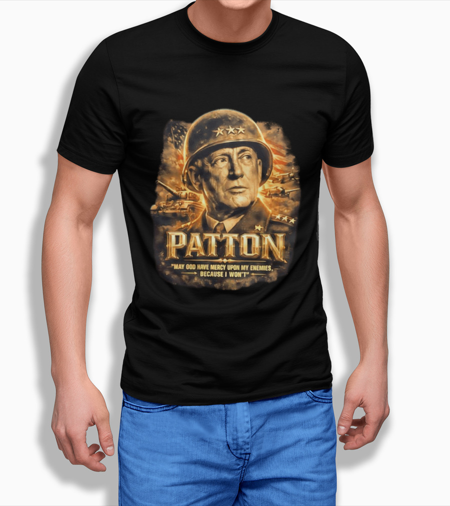 Patton May God Have Mercy Upon My Enemies Because I Won't Military T-Shirt