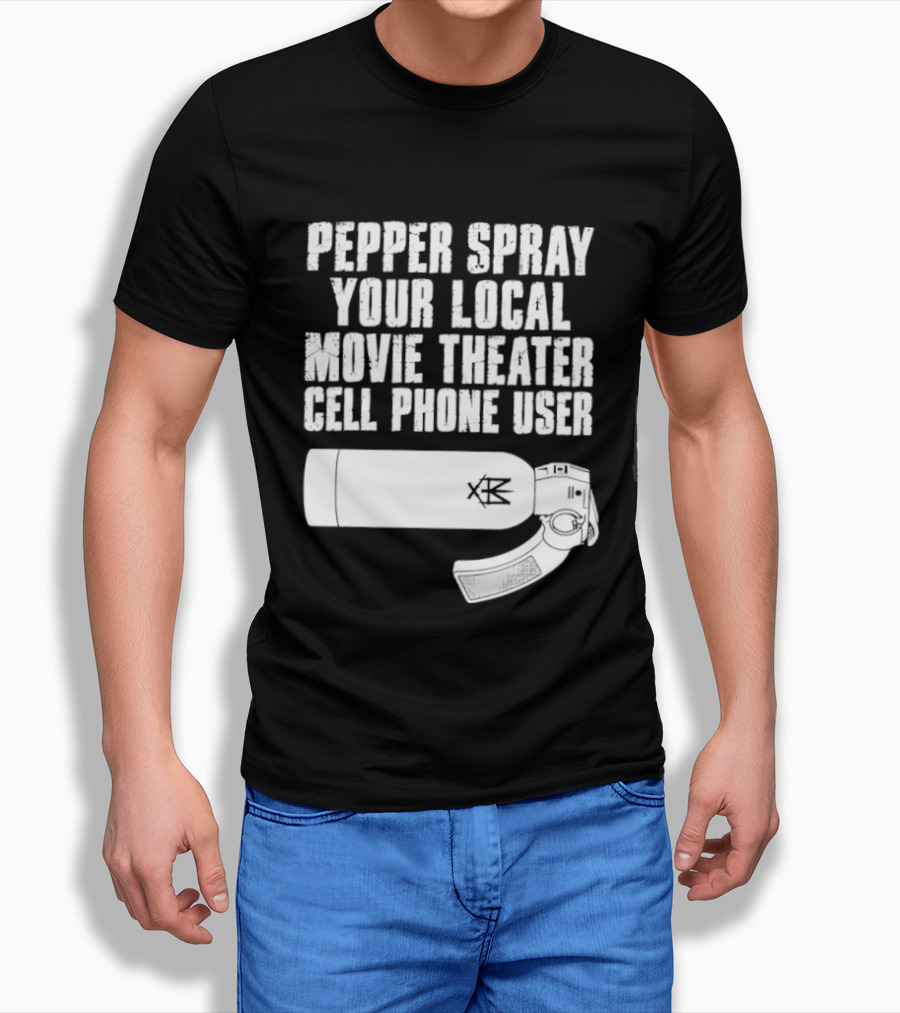 Pepper Spray Your Local Movie Theater Cell Phone User T-Shirt