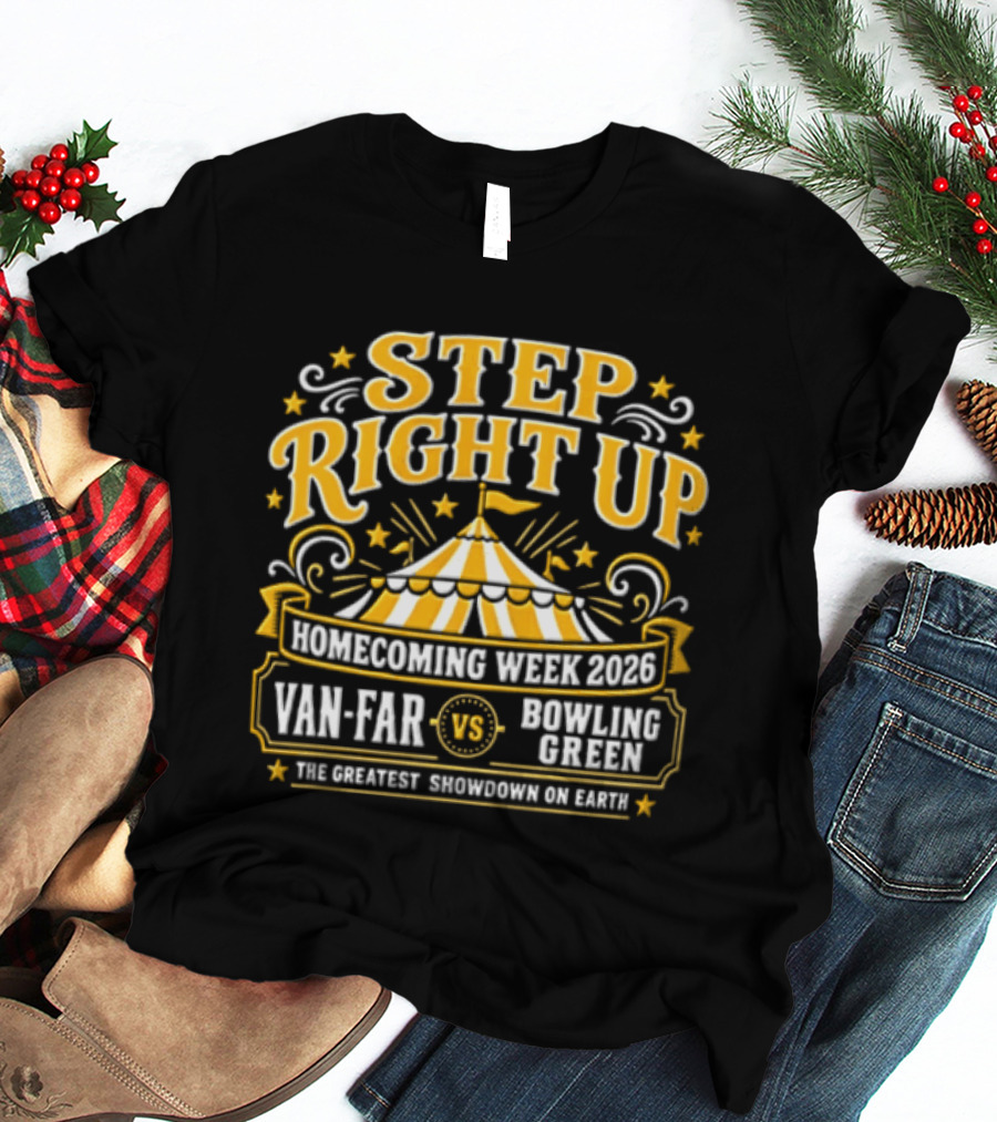 Van Far Vs Bowling Green Step Right Up Homecoming Week 2023 The Greatest Showdown On Earth T-Shirt
