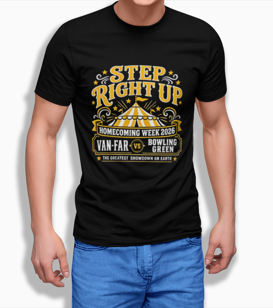 Van Far Vs Bowling Green Step Right Up Homecoming Week 2023 The Greatest Showdown On Earth T-Shirt
