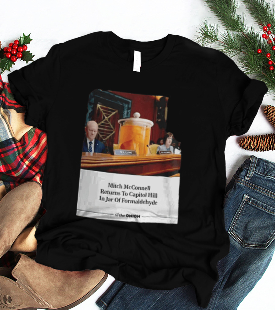 The Onion Mitch McConnell Returns To Capitol Hill In Jar Of Formaldehyde T-Shirt