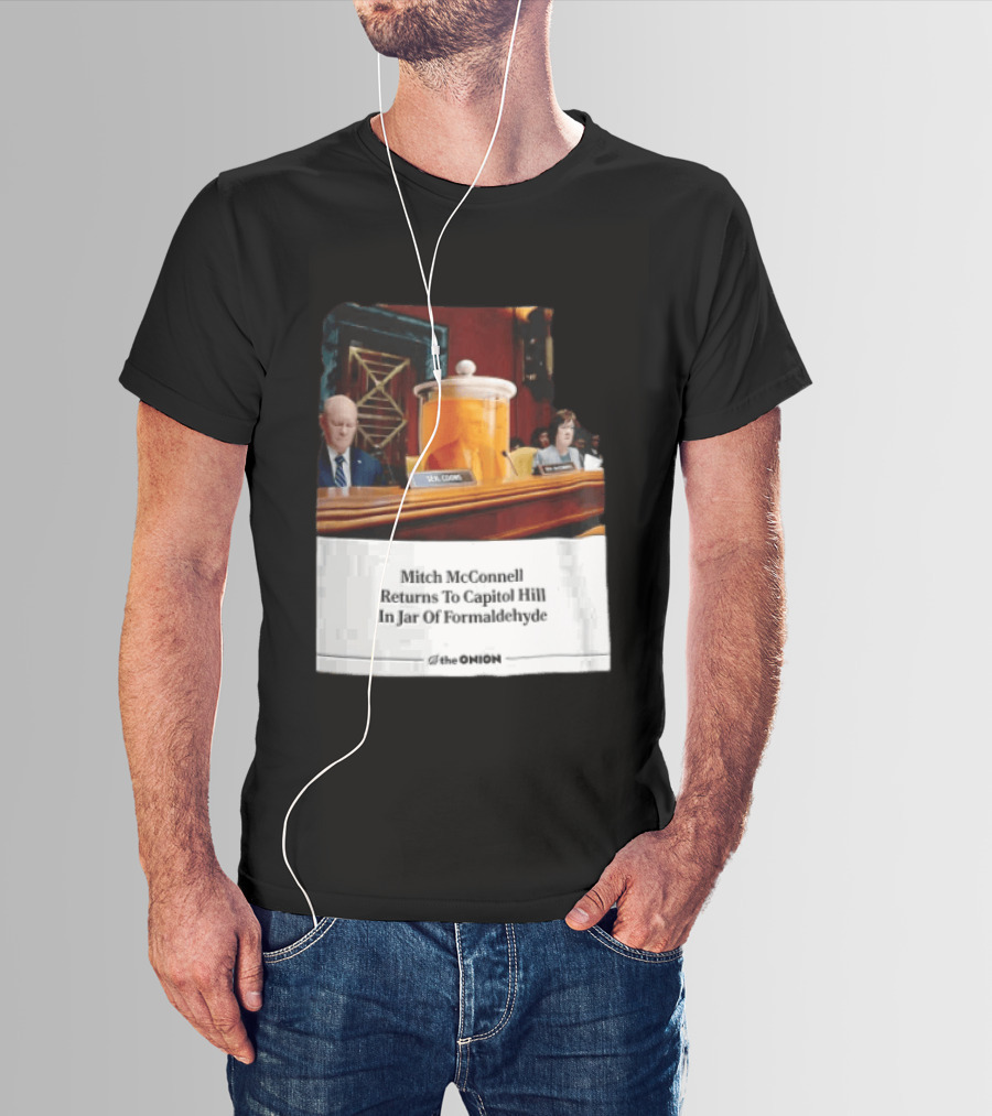 The Onion Mitch McConnell Returns To Capitol Hill In Jar Of Formaldehyde T-Shirt