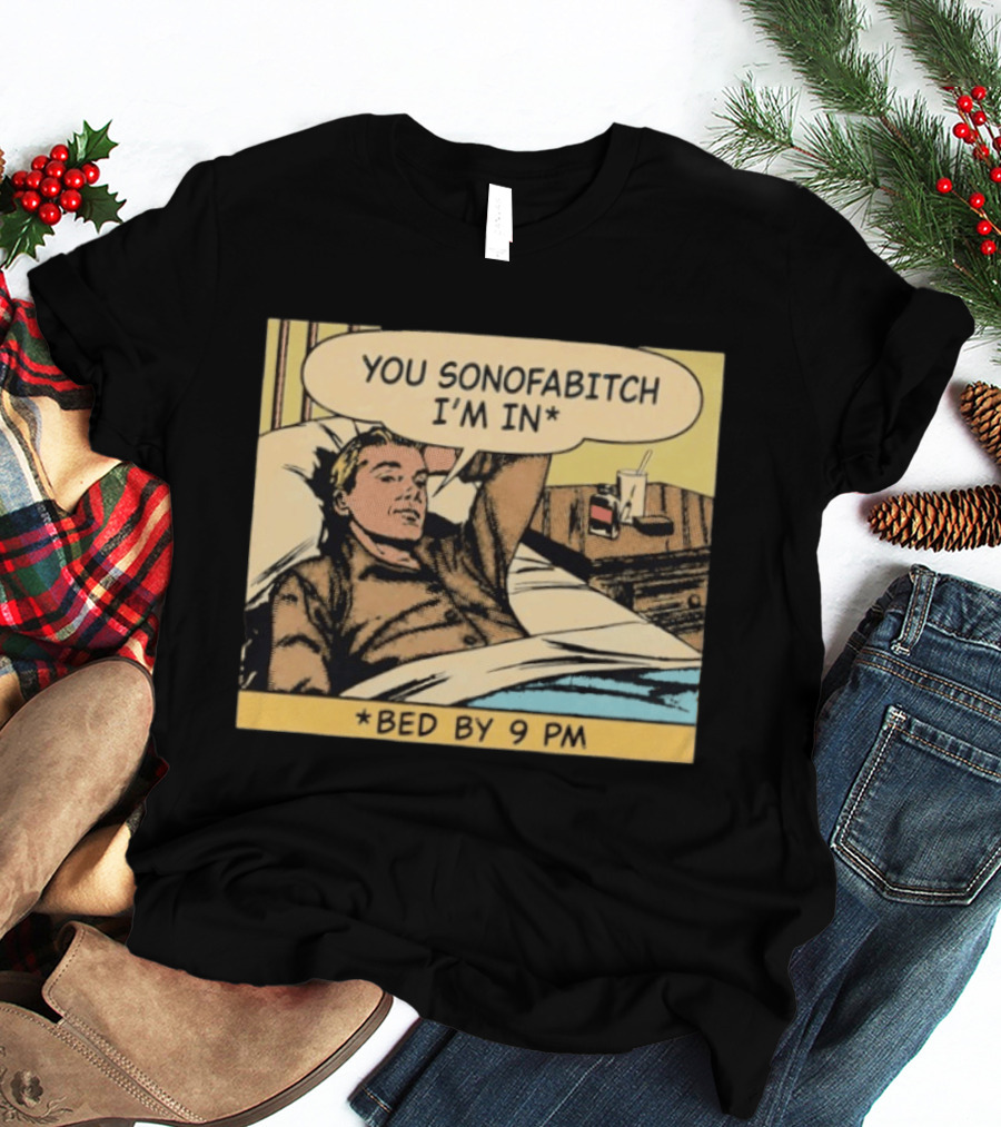 You Sonofabitch I'm In Bed By 9 PM Comic Style Humor T-Shirt