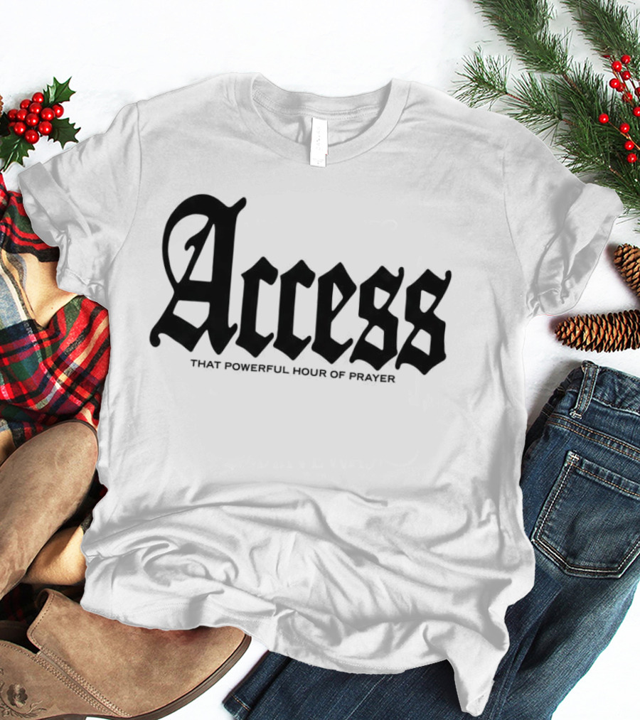 Access That Powerful Hour Of Prayer Old English 2819 Store T-Shirt