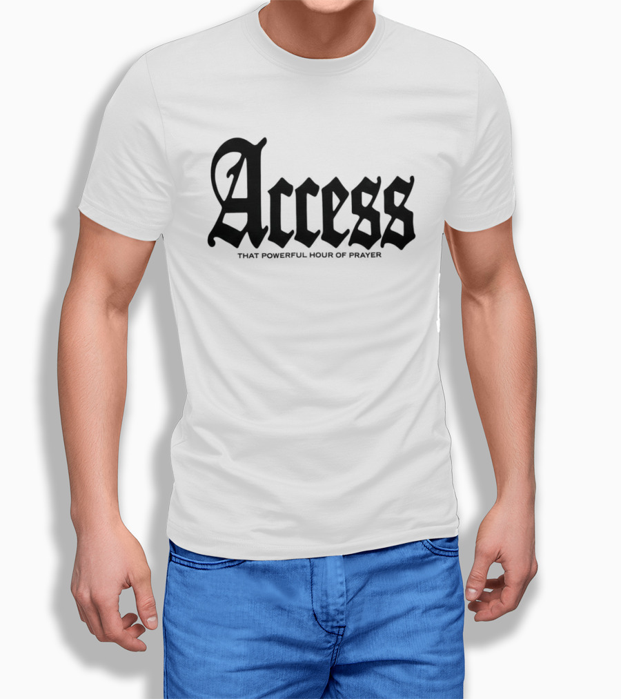 Access That Powerful Hour Of Prayer Old English 2819 Store T-Shirt