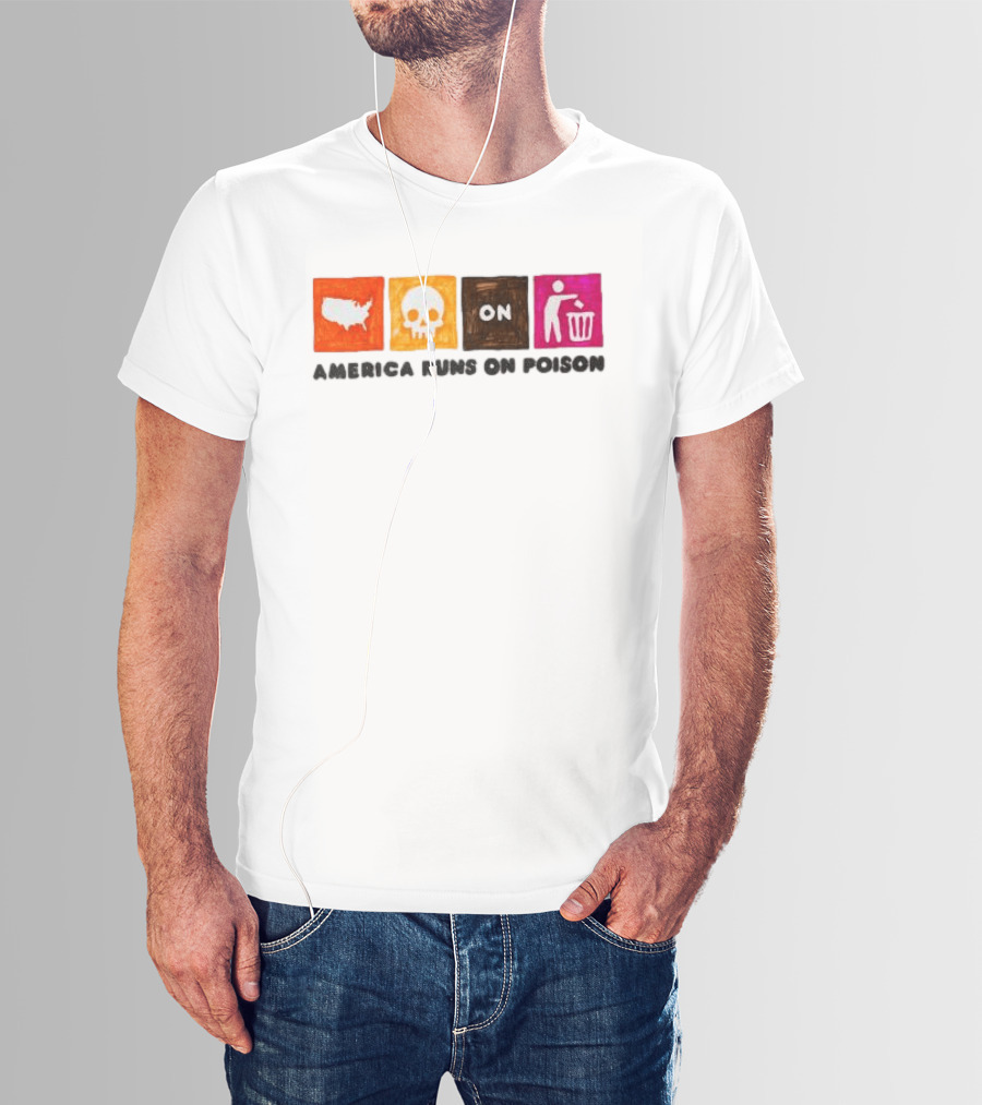 America Runs On Poison Asspizza Store T-Shirt