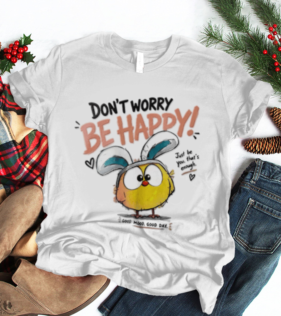Don't Worry Be Happy Cute Cartoon Character Day T-Shirt