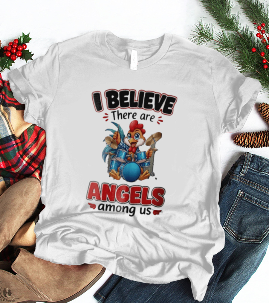I Believe There Are Angels Among Us Rooster Playing Blue Drum Kit T-Shirt