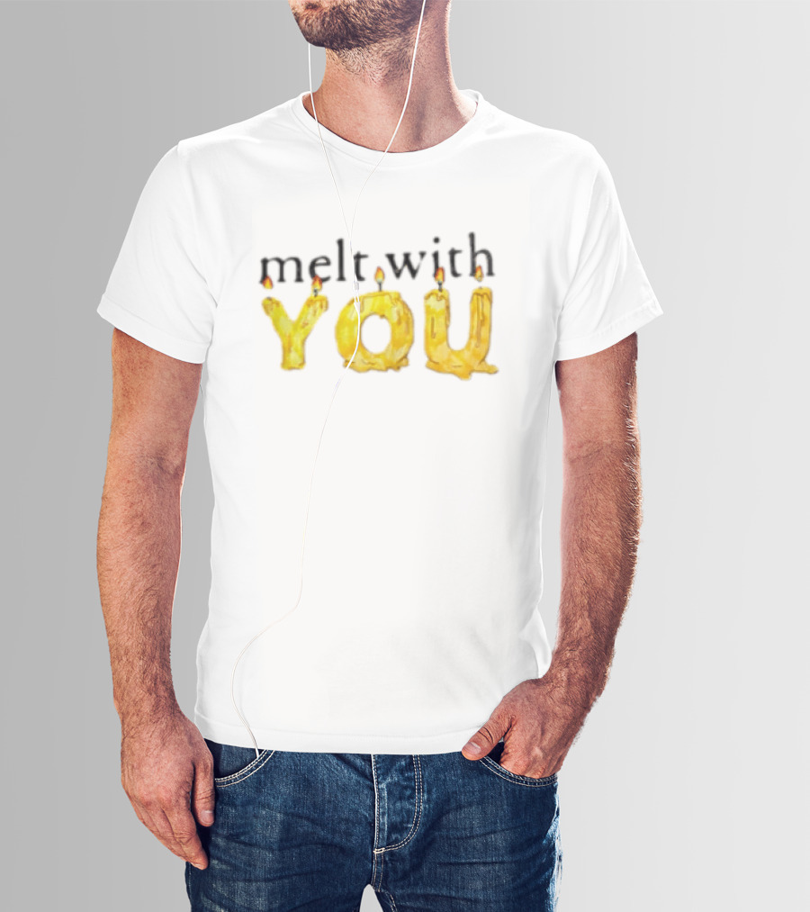 Melt With You Yellow Wax Candle Letters Burning T-Shirt