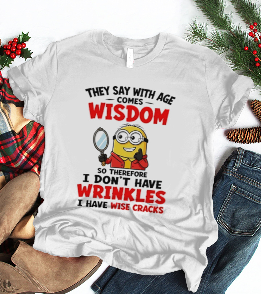 Minion Wisdom Wrinkles Wise Cracks Funny Humor T-Shirt