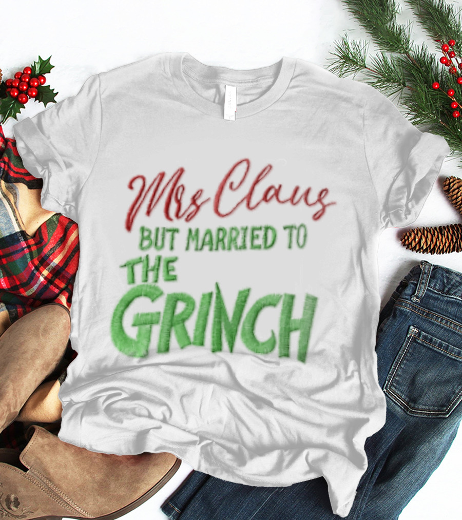 Mrs Claus But Married To The Grinch Santa Christmas Red And Green Embroidered T-Shirt