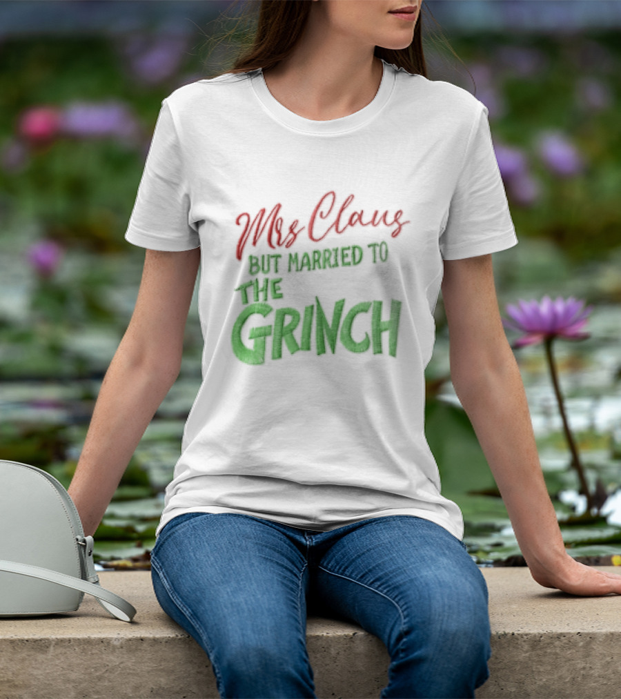 Mrs Claus But Married To The Grinch Santa Christmas Red And Green Embroidered T-Shirt